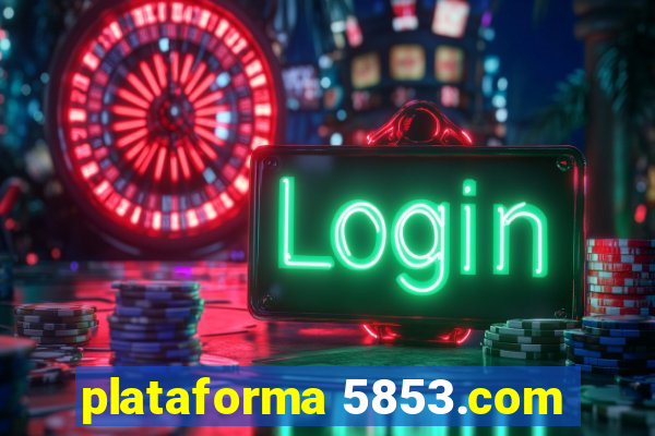 plataforma 5853.com